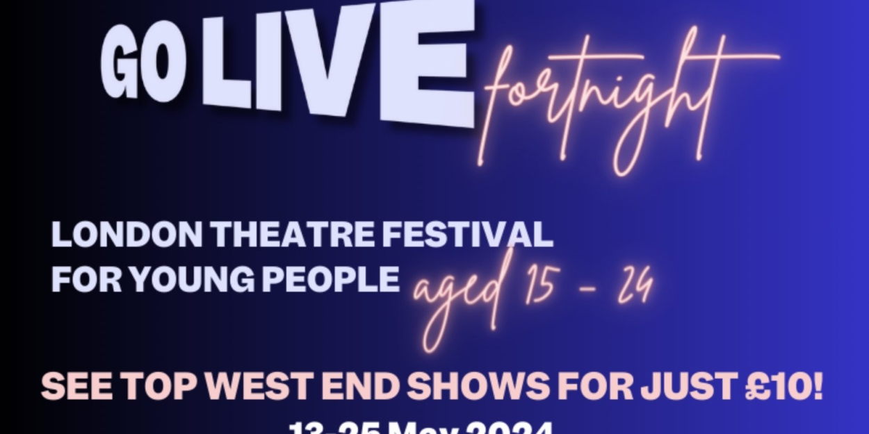 West End Shows and Performers Team Up For London's Young People's Theatre Festival – Go Live Fortnight Photo