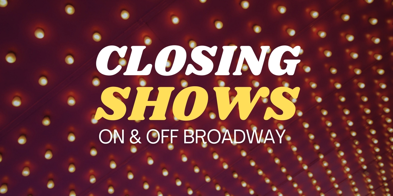 What's Closing Soon on Broadway & Off Broadway- May 2024 