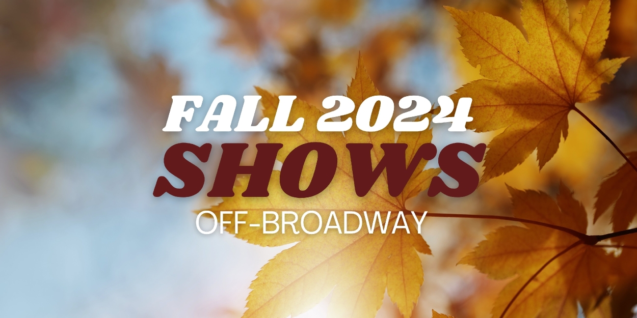 What's Opening OffBroadway in Fall 2024