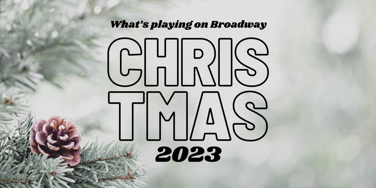 What's Playing on Broadway: Christmas Week 2023 
