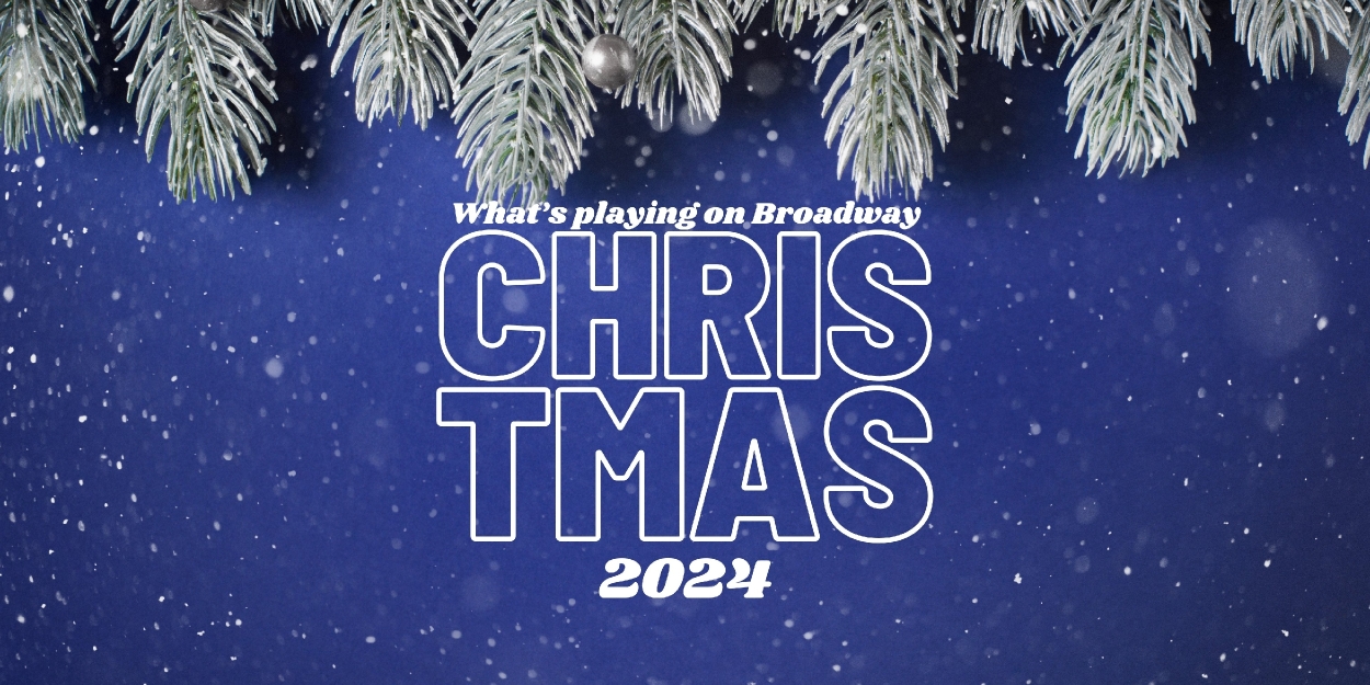 What's Playing on Broadway: Christmas Week 2024  Image