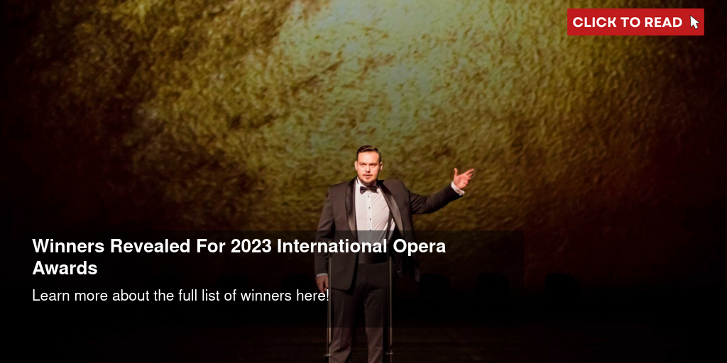 Winners Revealed For 2023 International Opera Awards - Vimarsana News