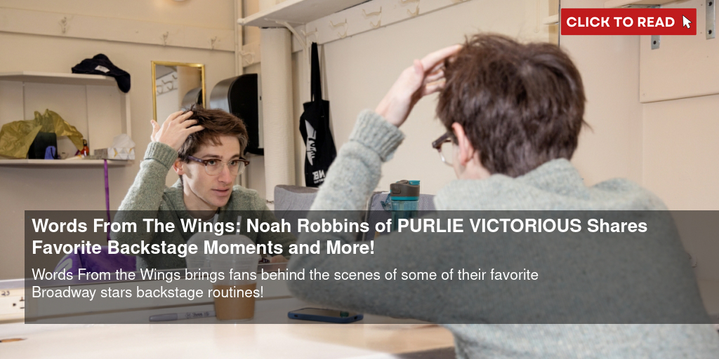 Words From The Wings: Noah Robbins of PURLIE VICTORIOUS Shares Favorite Backstage Moments and More! - Vimarsana News