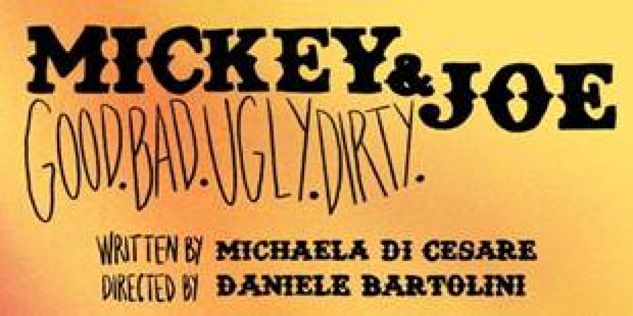 MICKEY & JOE (GOOD. BAD. UGLY. DIRTY.) Begins At Theatre Ouest End In May Photo