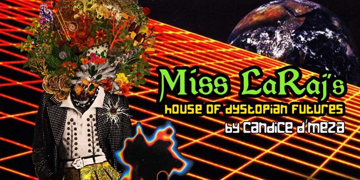 World Premiere of MISS LARAJ'S HOUSE OF DYSTOPIAN FUTURES by Candice D'Meza Comes to The Catastrophic Theatre  Image