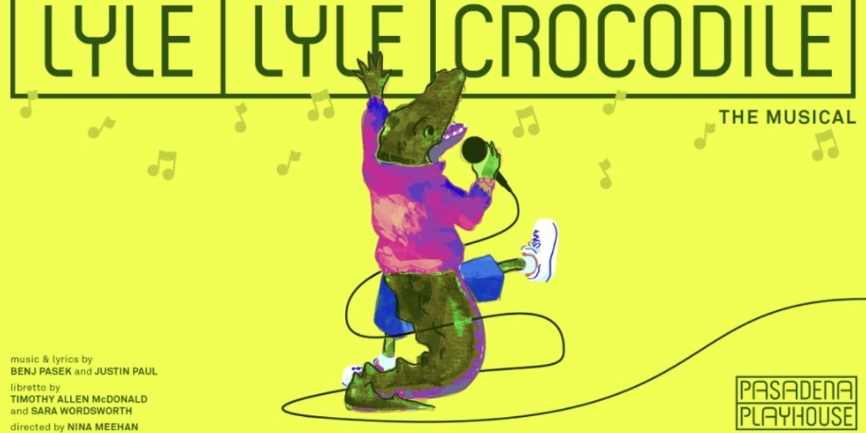 World Premiere of Pasek and Paul's LYLE, LYLE CROCODILE is Coming to Pasadena Playhouse  Image