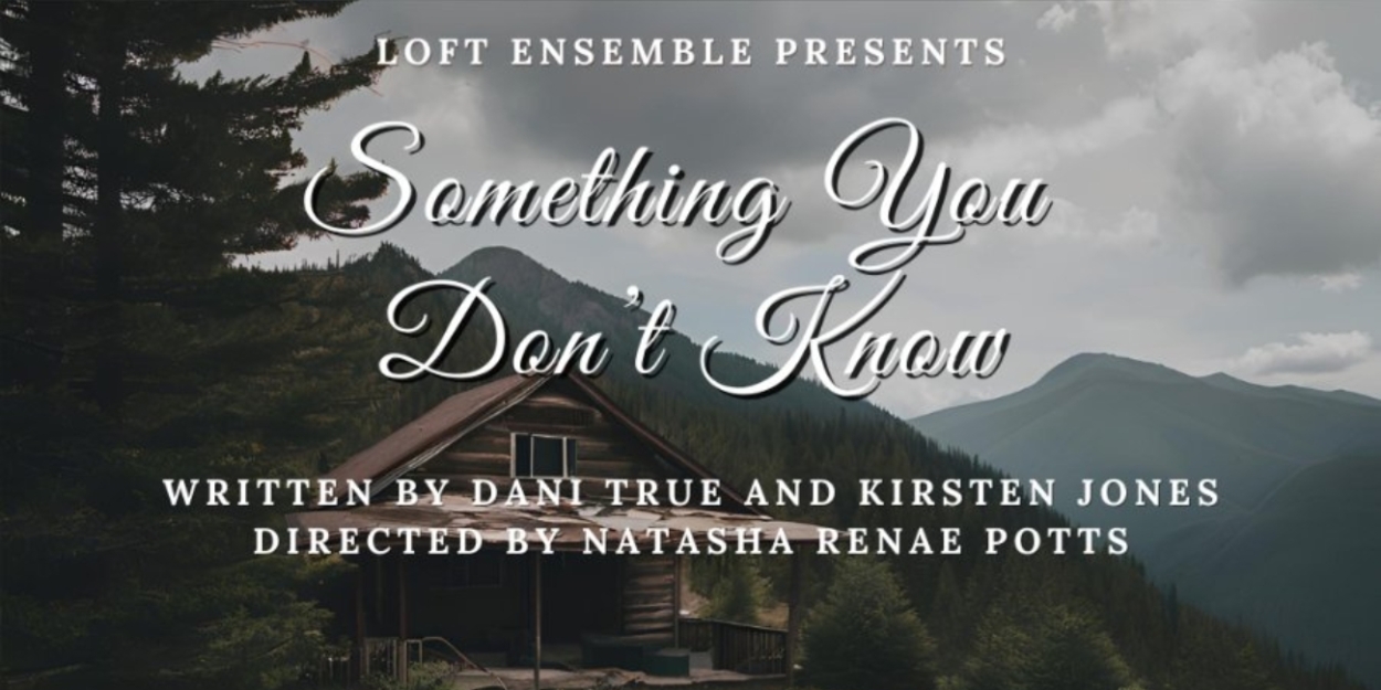 World Premiere of SOMETHING YOU DON'T KNOW Comes to the Loft Ensemble  Image