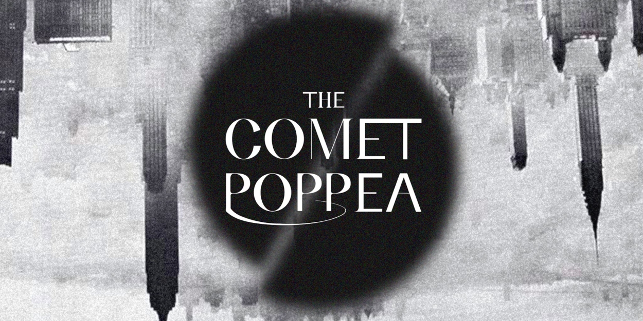 World Premiere of THE COMET / POPPEA Comes to The Museum of Contemporary Art 