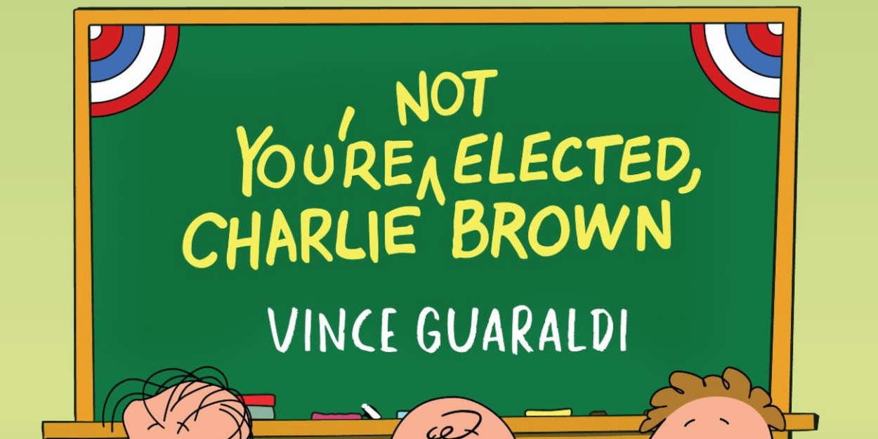 YOU'RE NOT ELECTED, CHARLIE BROWN Soundtrack Coming Later This Year For the First Time  Image