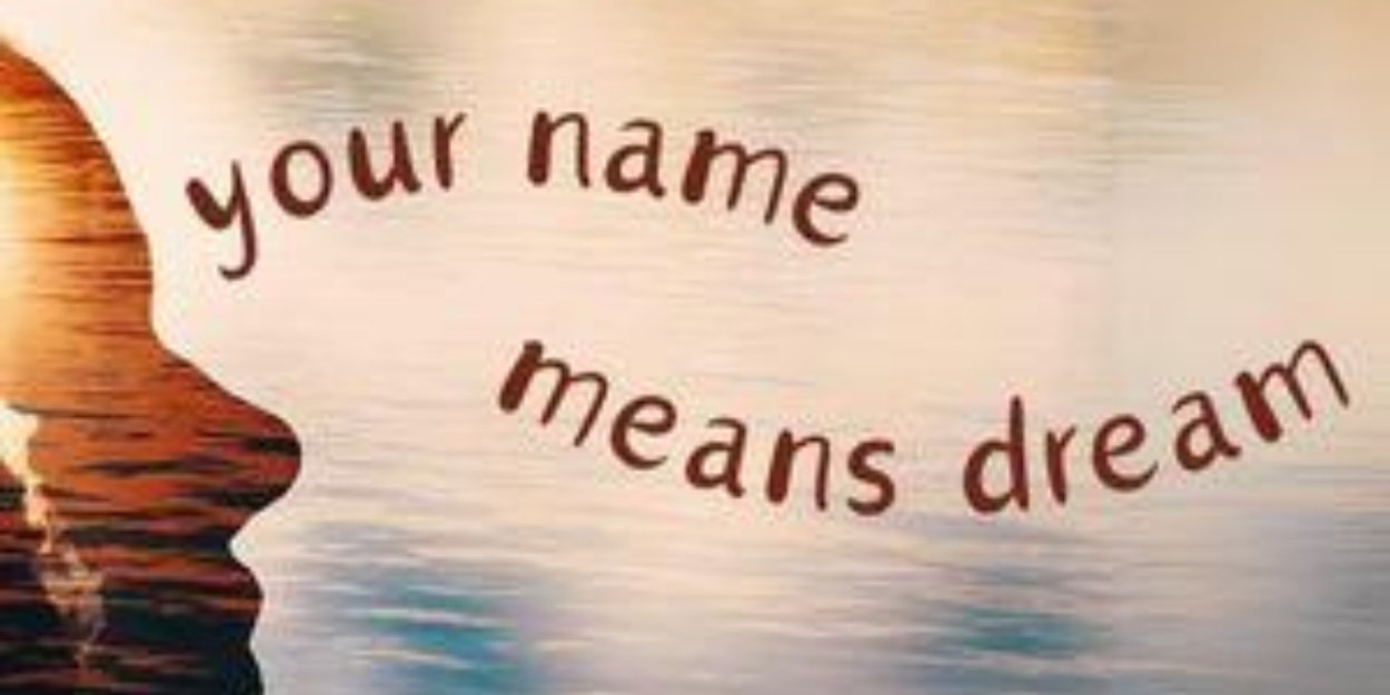 YOUR NAME MEANS DREAM Comes to New Jersey Repertory Company  Image