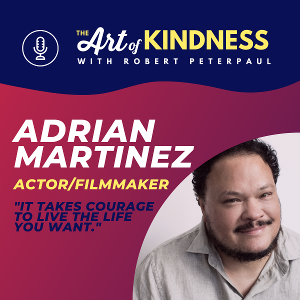 Listen: Actor Adrian Martinez Joins ART OF KINDNESS Podcast  Image