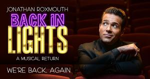 Jonathan Roxmouth's BACK IN LIGHTS Returns to Pieter Toerien's Montecasino Theatre in July 