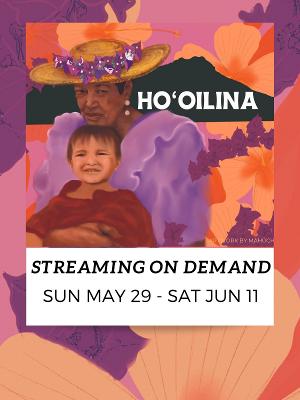 The University of Hawai'i at Mānoa's Department of Theatre and Dance and Kennedy Theatre Present HOʻOILINA Streaming On Demand 