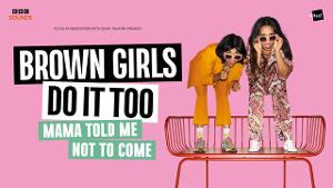 BROWN GIRLS DO IT TOO Podcast Announces World Premiere of Live Show and UK Tour Dates 