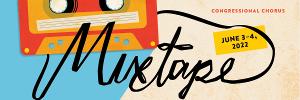 Congressional Chorus Presents MIXTAPE, A Musical Celebration Of Decades, June 3-4 Image