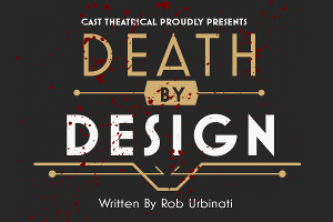 Cast Theatrical Company Announces Cast & Creative Team For DEATH BY DESIGN 