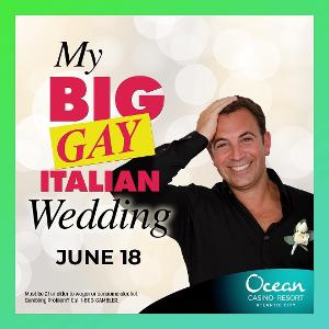 MY BIG GAY ITALIAN WEDDING Comes to Ocean Resort and Casino This Month 