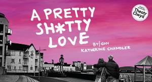 Theatr Clwyd Announces Cast For World Premiere of A PRETTY SH*TTY LOVE 