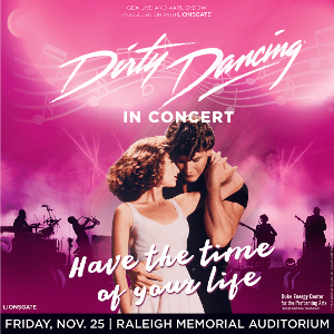 DIRTY DANCING IN CONCERT World Tour Comes to the Duke Energy Center For The Performing Arts in November 
