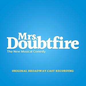 MRS. DOUBTFIRE Original Broadway Cast Recording is Available  
