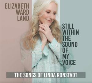 Elizabeth Ward Land Returns with STILL WITHIN THE SOUND OF MY VOICE - The Songs Of LINDA RONSTADT Image