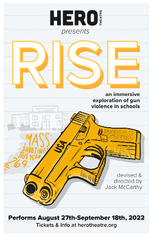 Hero Theatre Presents the World Premiere of RISE: AN IMMERSIVE EXPLORATION OF GUN VIOLENCE IN SCHOOLS. 
