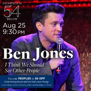 Ben Jones Returns to 54 Below with I THINK WE SHOULD SEE OTHER PEOPLE 