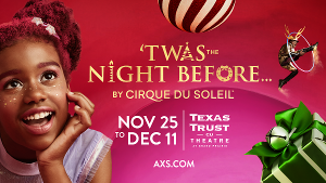 'TWAS THE NIGHT BEFORE By Cirque Du Soleil  at Texas Trust CU Theatre On Sale Friday 