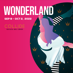 Collide Theatrical Dance Co. & Artistry Theater Present WONDERLAND Revival 