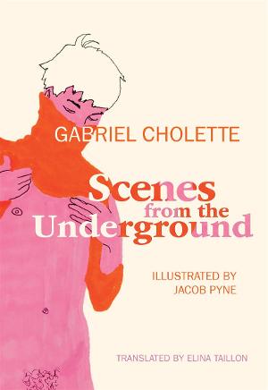 SCENES FROM THE UNDERGROUND, An Illustrated Memoir By Gabriel Cholette Out October 4, 2022 