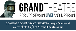 World Premiere Of GRAND GHOSTS Recounts Grand Theatre's Mysterious, Vaudeville Origins 