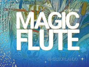 Dr. Phillips Center to Host Opera Orlando's THE MAGIC FLUTE and More This October 