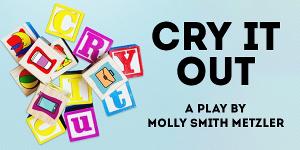 Cotuit Center For The Arts Presents CRY IT OUT In The Vivian and Morton Sigel Black Box Theater 