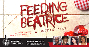 Forward Theater Presents FEEDING BEATRICE: A GOTHIC TALE, November 3-20  Image