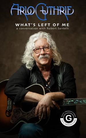 Arlo Guthrie Presents 'What's Left Of Me - A Conversation With Bob Santelli' at the Boch Center 