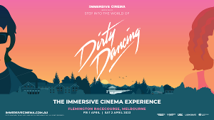 DIRTY DANCING: THE IMMERSIVE CINEMA EXPERIENCE Returns To Melbourne April 2023 