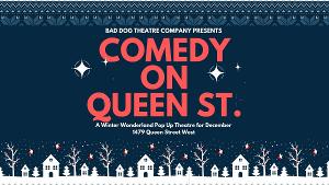 Bad Dog Theatre Company Presents COMEDY ON QUEEN STREET, A Winter Wonderland Comedy Pop- Up To Celebrate The Holiday Season 