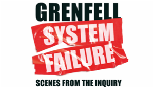 GRENFELL: SYSTEM FAILURE SCENES FROM THE INQUIRY Comes to Three London Venues in 2023 
