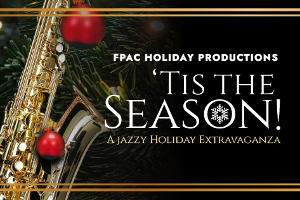 FPAC Holiday Productions Presents 'TIS THE SEASON! Image