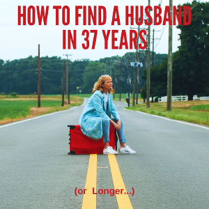 HOW TO FIND A HUSBAND IN 37 YEARS OR LONGER… To Get Los Angeles Premiere This February Image