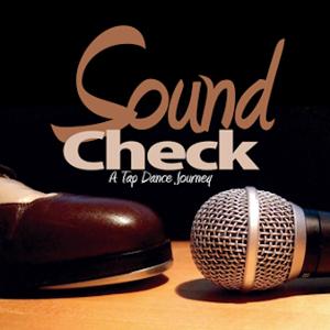 American Tap Dance Foundation Film Series Continues With SOUND CHECK 