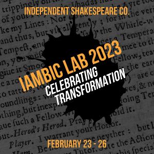 iambic lab, Independent Shakespeare Co's Celebration of Theater Set For This Month 