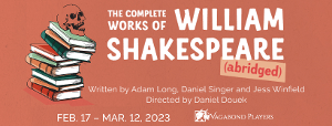 THE COMPLETE WORKS OF WILLIAM SHAKESPEARE (ABRIDGED) Comes to The Vagabond Players Stage 