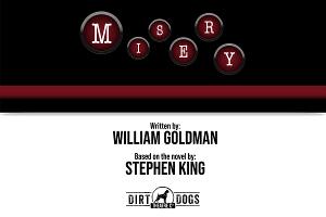 Dirt Dogs Theatre Co. Presents Stephen King's MISERY Image