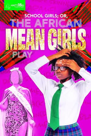Hattiloo Theatre Presents ON STAGE, SCHOOL GIRLS; OR, THE AFRICAN MEAN GIRLS PLAY By Jocelyn Bioh 