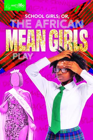 Hattiloo Theatre Presents ON STAGE, SCHOOL GIRLS; OR, THE AFRICAN MEAN GIRLS PLAY By Jocelyn Bioh  Image