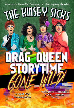 The Kinsey Sicks Return To The Rrazz Room With DRAG QUEEN STORYTIME GONE WILD This April 