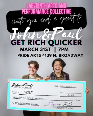 Labyrinth Arts and Performance Present JOHN AND PAUL GET RICH QUICKER This Month 