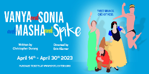 VANYA, SONIA, MASHA & SPIKE Opens April 14th At Spotlighters 