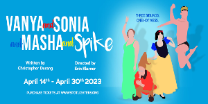 VANYA, SONIA, MASHA & SPIKE Opens April 14th At Spotlighters Image